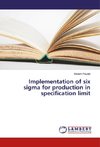 Implementation of six sigma for production in specification limit