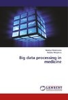 Big data processing in medicine