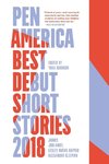 PEN America Best Debut Short Stories 2018
