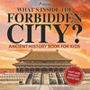 What's Inside the Forbidden City? Ancient History Book for Kids | Past and Present Societies