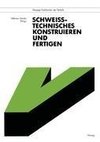 Schweißtechnisches Konstruieren und Fertigen