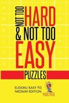 Not Too Hard & Not Too Easy Puzzles