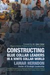 Constructing Blue Collar Leaders in a White Collar World