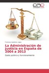 La Administración de Justicia en España de 2004 a 2013