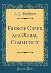 Dadisman, A: French Creek as a Rural Community (Classic Repr