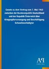 Gesetz zu dem Vertrag vom 7. Mai 1963 zwischen der Bundesrepublik Deutschland und der Republik Österreich über Kriegsopferversorgung und Beschäftigung Schwerbeschädigter