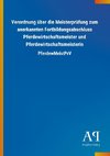 Verordnung über die Meisterprüfung zum anerkannten Fortbildungsabschluss Pferdewirtschaftsmeister und Pferdewirtschaftsmeisterin