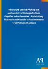 Verordnung über die Prüfung zum anerkannten Fortbildungsabschluss Geprüfter Industriemeister - Fachrichtung Pharmazie und Geprüfte Industriemeisterin - Fachrichtung Pharmazie