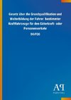 Gesetz über die Grundqualifikation und Weiterbildung der Fahrer  bestimmter Kraftfahrzeuge für den Güterkraft- oder Personenverkehr