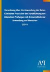 Verordnung über die Anwendung der Guten Klinischen Praxis bei der Durchführung von klinischen Prüfungen mit Arzneimitteln zur Anwendung am Menschen
