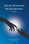 Have You Felt His Touch? Then Give Him Praise-3Rd Edition