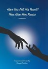 Have You Felt His Touch? Then Give Him Praise-3Rd Edition