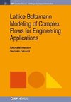 Lattice Boltzmann Modeling of Complex Flows for Engineering Applications