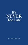 It'S Never Too Late