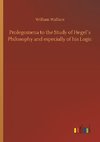 Prolegomena to the Study of Hegel´s Philosophy and especially of his Logic