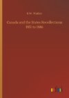 Canada and the States Recollections 1851 to 1886