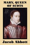 Mary, Queen of Scots - A Classic Biography of Power, Betrayal, and Tragedy