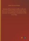 Heroes of the Great Conflict; Life and Services of William Farrar Smith, Major General, United States Volunteer in the Civil War