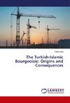 The Turkish-Islamic Bourgeoisie: Origins and Consequences