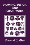 Drawing, Design, and Craft-Work (Yesterday's Classics)