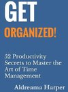 Get Organized! 52 Productivity Secrets to Master the Art of Time Management