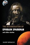 The Interrogation of Ephraim Sparkman and other Stories