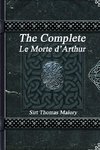 The Complete Le Morte d'Arthur