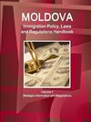Moldova Immigration Policy, Laws and Regulations Handbook Volume 1 Strategic Information and Regulations
