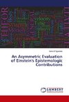 An Asymmetric Evaluation of Einstein's Epistemologic Contributions
