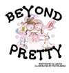 Beyond Pretty