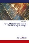 Force, Modality and Moods A Case Study in Bangla