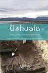 Ushuaia. Arqueología, historia y patrimonio