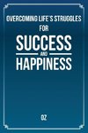Overcoming Life's Struggles For Success and Happiness