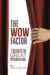 Miller, L: WOW Factor - 7 Secrets to Great Presentations