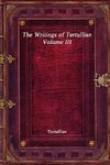 The Writings of Tertullian - Volume III