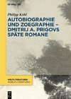 Autobiographie und Zoegraphie - Dmitrij A. Prigovs späte Romane