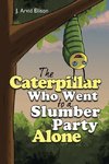 The Caterpillar Who Went to a Slumber Party Alone