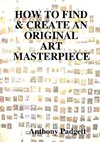 HOW TO FIND & CREATE AN ORIGINAL ART MASTERPIECE