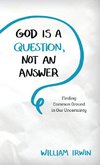 God Is a Question, Not an Answer