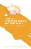How to Overcome Anxiety and Find Peace