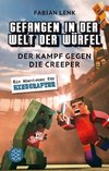 Gefangen in der Welt der Würfel. Der Kampf gegen die Creeper. Ein Abenteuer für Minecrafter