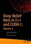 Deep Belief Nets in C++ and CUDA C: Volume 3