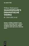 König Heinrich der Vierte, zweiter Theil. König Heinrich der Fünfte. König Heinrich der Sechste, erster Theil