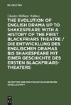 The evolution of English drama up to Shakespeare with a history of the first Blackfriars theatre / Die Entwicklung des englischen Dramas bis Shakespeare mit einer Geschichte des ersten Blackfriars-Theaters