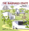 Die Bauhaus-Stadt