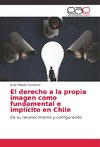 El derecho a la propia imagen como fundamental e implícito en Chile