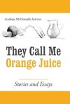 They Call Me Orange Juice