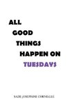 All Good Things Happen on Tuesdays