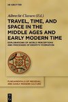 Travel, Time, and Space in the Middle Ages and Early Modern Time