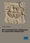 Die orientalischen Religionen im römischen Heidentum